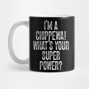 I'm A Chippewa! What's Your Super Power Mug